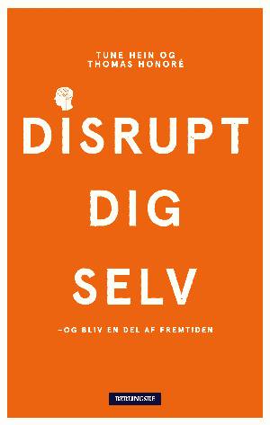 Disrupt dig selv - Tune Hein og Thomas Honoré - Książki - Berlingske Media Forlag - 9788772005485 - 25 kwietnia 2018