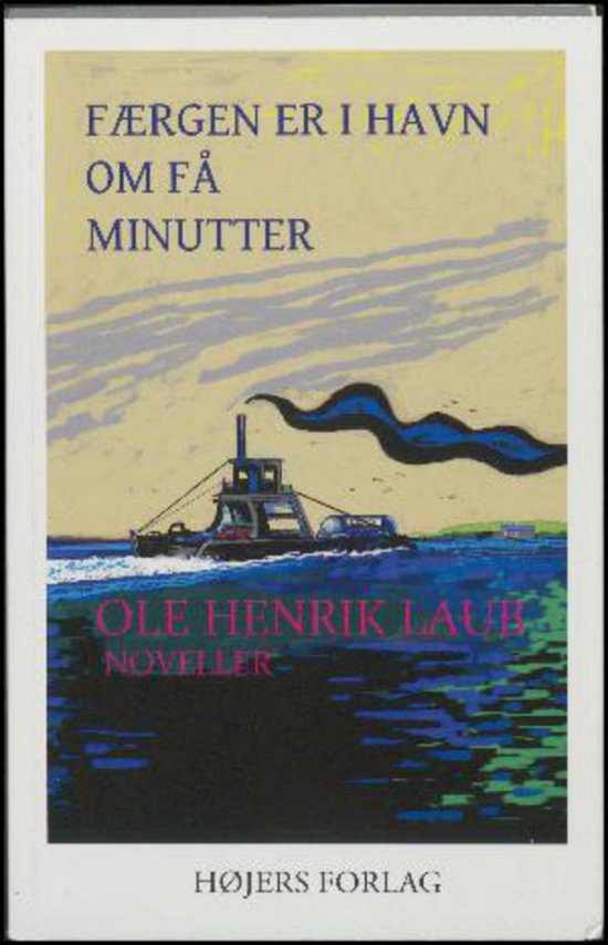 Cover for Ole Henrik Laub · Færgen er i havn om få minutter (Heftet bok) [1. utgave] (2016)