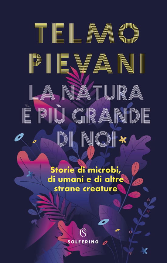 Cover for Telmo Pievani · La Natura E Piu Grande Di Noi. Storie Di Microbi, Di Umani E Di Altre Strane Creature (Book)