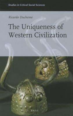 Cover for Ricardo Duchesne · The Uniqueness of Western Civilization (Studies in Critical Social Sciences) (Studies in Critical Social Sciences (Brill Academic)) (Gebundenes Buch) (2011)