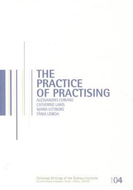 Alessandro Cervino · The Practice of Practising - Collected Writings of the Orpheus Institute (Paperback Book) (2012)