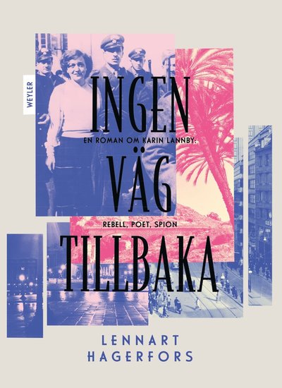 Cover for Lennart Hagerfors · Ingen väg tillbaka : en roman om Karin Lannby: rebell, poet, spion (ePUB) (2023)