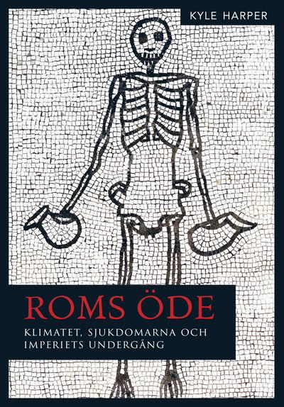 Roms öde : klimatet, sjukdomarna och imperiets undergång - Kyle Harper - Books - Bokförlaget Daidalos - 9789171735485 - February 25, 2019