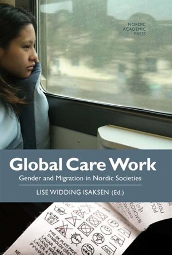 Cover for Widding Isaksen Lise (ed.) · Global Care Work: Gender &amp; Migration in Nordic Societies (Hardcover Book) [1.º edición] (2011)