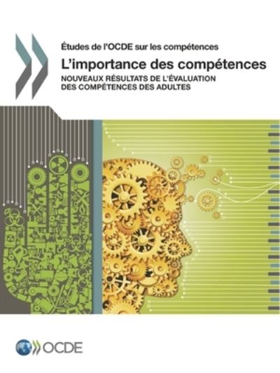 Etudes de l'Ocde Sur Les Competences l'Importance Des Competences Nouveaux Resultats de l'Evaluation Des Competences Des Adultes - Oecd - Bøger - Organization for Economic Co-operation a - 9789264259485 - 9. januar 2017