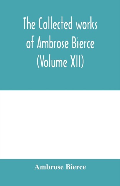 Cover for Ambrose Bierce · The collected works of Ambrose Bierce (Volume XII) (Paperback Bog) (2020)