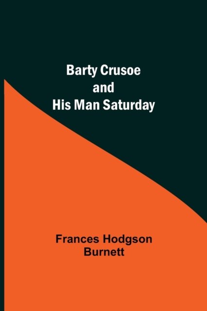 Cover for Frances Hodgson Burnett · Barty Crusoe And His Man Saturday (Paperback Book) (2021)