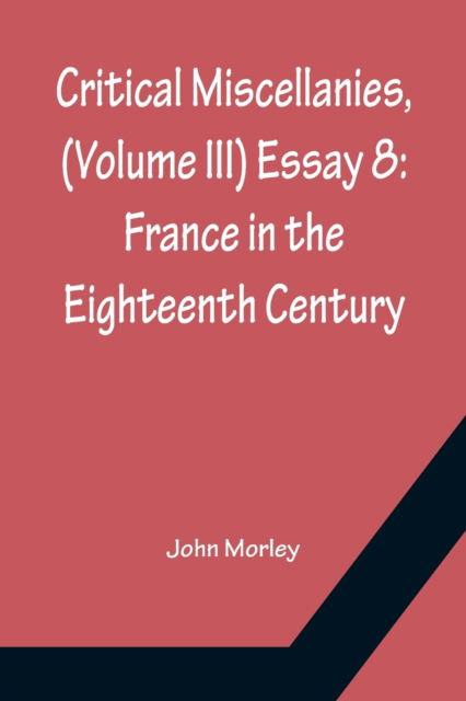 Cover for John Morley · Critical Miscellanies, (Volume III) Essay 8 (Paperback Book) (2022)