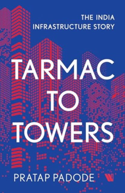 Cover for Pratap Padode · Tarmac to Towers: The India Infrastructure Story (Paperback Book) (2024)