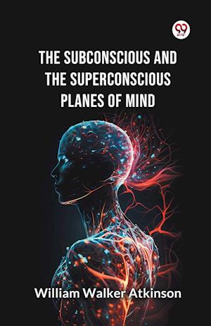 Cover for William Walker Atkinson · The Subconscious and the Superconscious Planes of Mind (Paperback Bog) (2025)