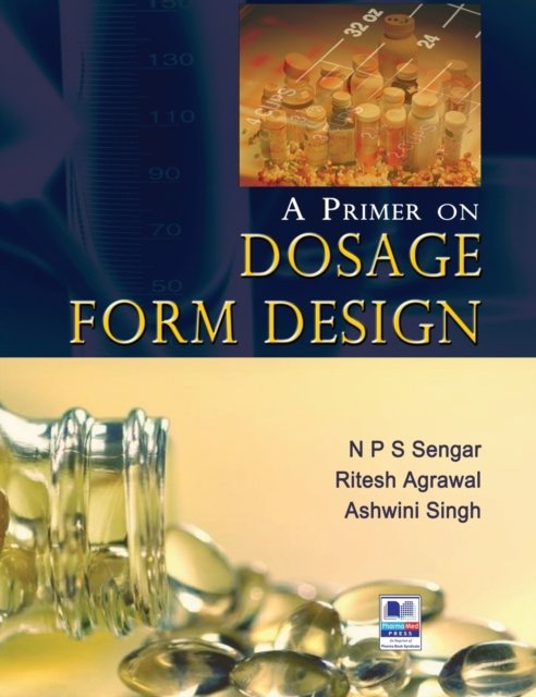 Cover for N P S Sengar · A Primer on Dosage Form Design (Innbunden bok) [St edition] (2018)