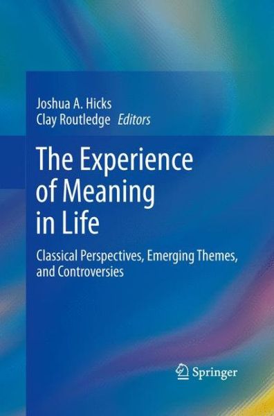 Joshua a Hicks · The Experience of Meaning in Life: Classical Perspectives, Emerging Themes, and Controversies (Paperback Book) [2013 edition] (2015)