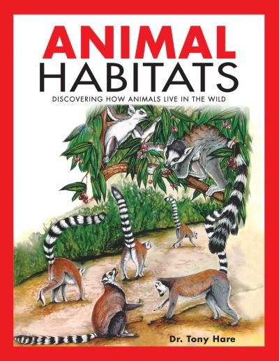 Cover for Tony Hare · Animal Habitats: Discovering How Animals Live in the Wild (Paperback Book) (2022)