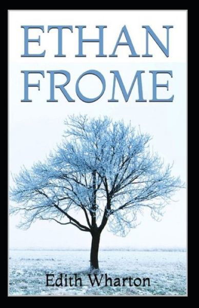 Ethan Frome By Edith Wharton - Edith Wharton - Bøger - Independently Published - 9798417758485 - 17. februar 2022