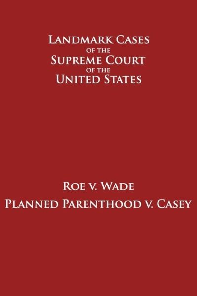 Roe v. Wade and Planned Parenthood v. Casey - Supreme Court of the United States - Books - Independently Published - 9798426329485 - March 14, 2022