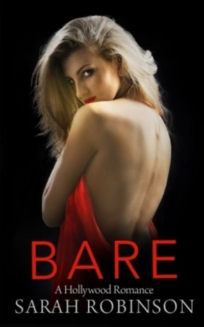 Bare: A Hollywood Romance - Sarah Robinson - Libros - Independently Published - 9798510127485 - 25 de mayo de 2021