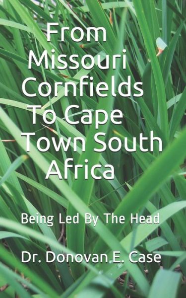 Cover for Donovan E Case · From Missouri Cornfields To Cape Town South Africa (Paperback Book) (2020)