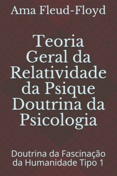 Cover for Ama Fleud-Floyd · Teoria Geral da Relatividade da Psique Doutrina da Psicologia (Paperback Book) (2020)