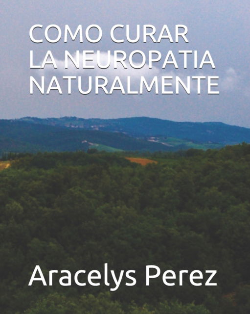 Cover for Aracelys Perez · Como Curar La Neuropatia Naturalmente (Paperback Bog) (2020)