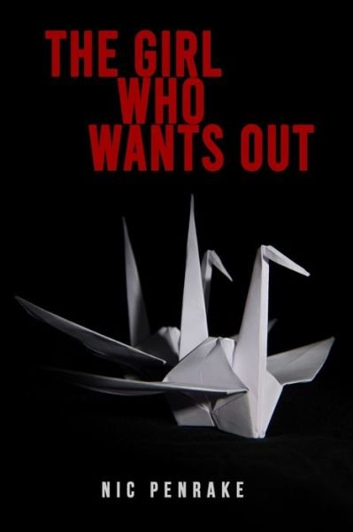 Cover for Nic Penrake · The Girl Who Wants Out (Taschenbuch) (2020)