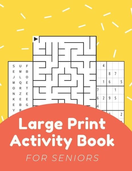 Cover for Nzactivity Publisher · Large Print Activity Book For Seniors: Activity Book For Elderly Adults Large Print...Easy And Relaxing Word Search, Mazes, Sudoku, Coloring Pages And Find The Differences Game With Solutions (Pocketbok) [Large type / large print edition] (2020)
