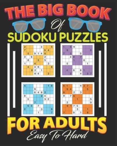 The Big Book of Sudoku Puzzles for adults Easy to Hard - Bhabna Press House - Kirjat - Independently Published - 9798654243485 - maanantai 15. kesäkuuta 2020