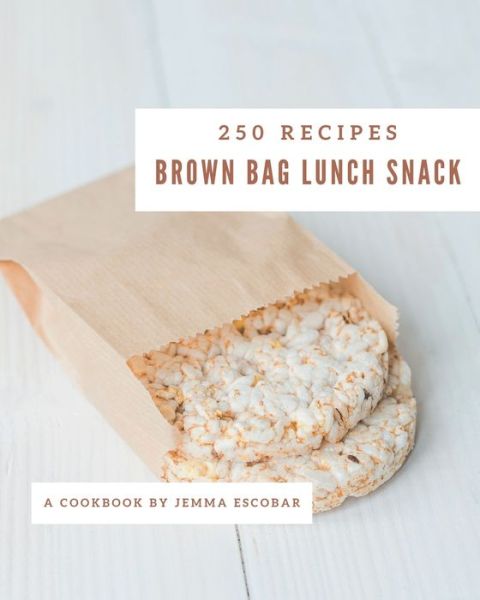 Cover for Jemma Escobar · 250 Brown Bag Lunch Snack Recipes (Paperback Book) (2020)