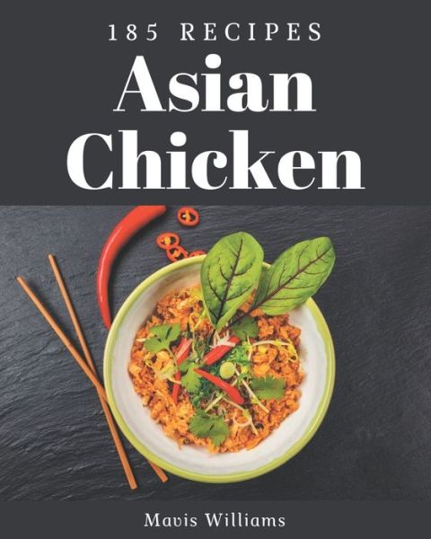 Cover for Mavis Williams · 185 Asian Chicken Recipes (Paperback Book) (2020)