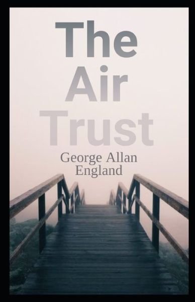Cover for George Allan England · The Air Trust Illustrated (Paperback Bog) (2021)