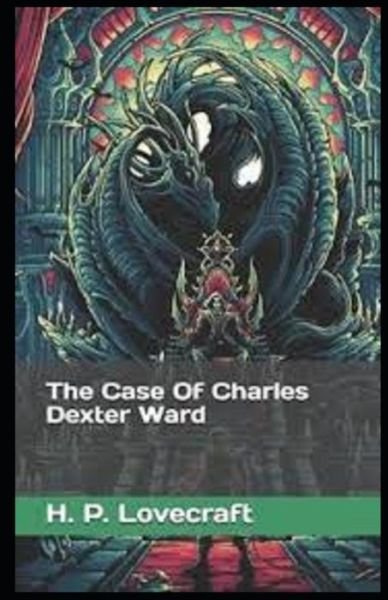 The Case of Charles Dexter Ward illustrated edition - H P Lovecraft - Böcker - Independently Published - 9798734079485 - 6 april 2021