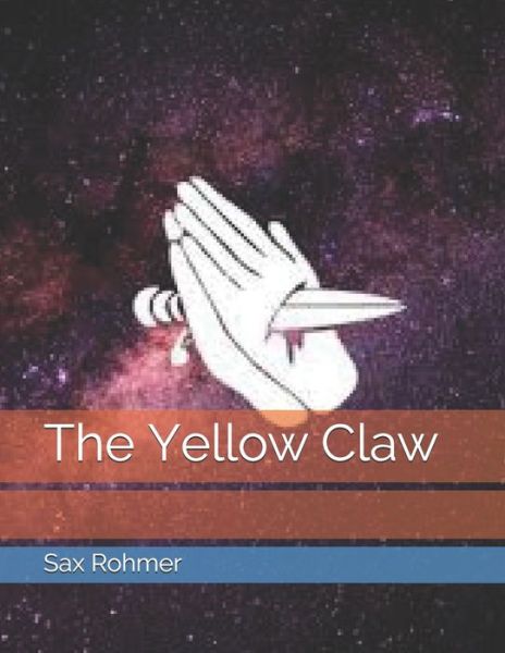 The Yellow Claw - Sax Rohmer - Książki - Independently Published - 9798736356485 - 3 maja 2021