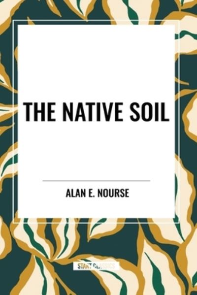 Cover for Alan E Nourse · The Native Soil (Pocketbok) (2024)