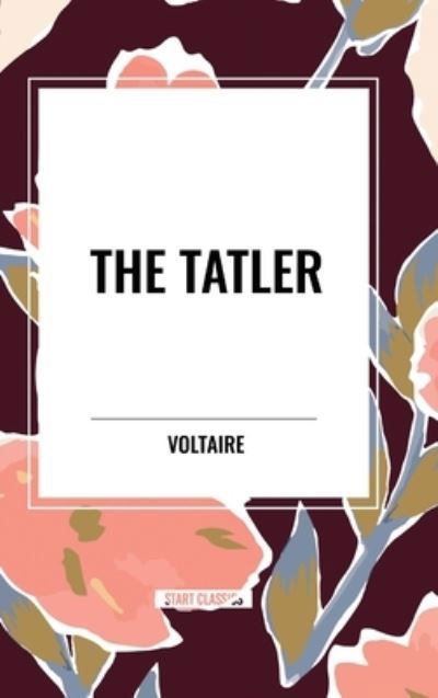 The Tatler - Voltaire - Books - Start Classics - 9798880921485 - March 26, 2024