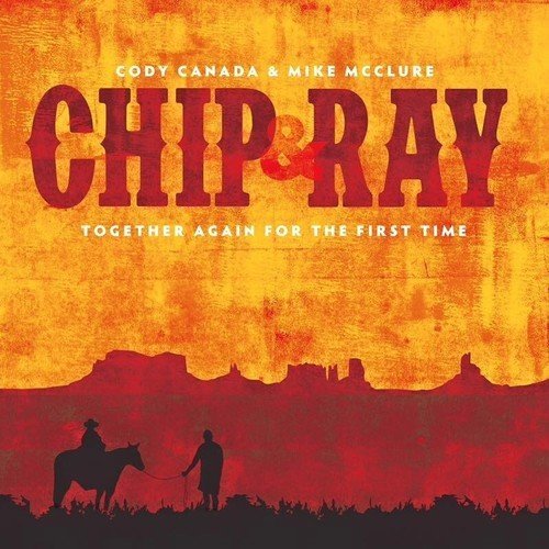 Chip & Ray Together Again for the First Time - Cody Canada / Mcclure,mike - Música - SMIG - 0040232326486 - 8 de janeiro de 2016