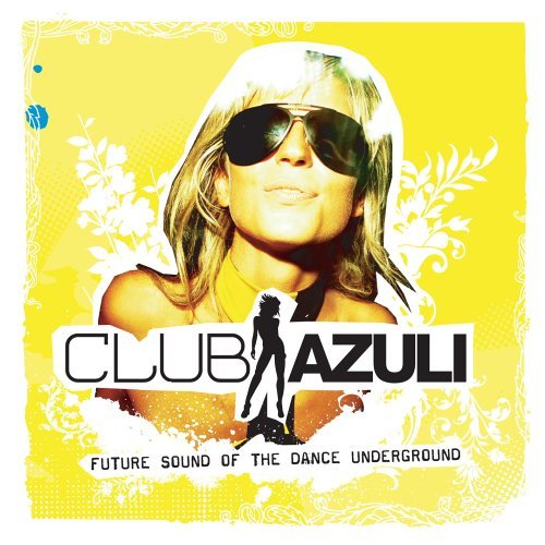Cover for Club Azuli Future Sound of the Dance Underground ( Dyot · Do You Want It Right Now ( Haji &amp; Emmanuel Mix ) - Transatlantic Flight - the Rub - Xpand - Take Me Higher - Tonight ( Kurd Maverick Remix ) - My MTV - Lost ( D Ramirez Lost in Rave Mix ) - Put You (CD) [Unmixed edition] (2006)