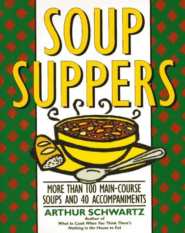 Cover for Arthur Schwartz · Soup Suppers: More Than 100 Main-Course Soups and 40 Accompaniments (Paperback Bog) (1994)