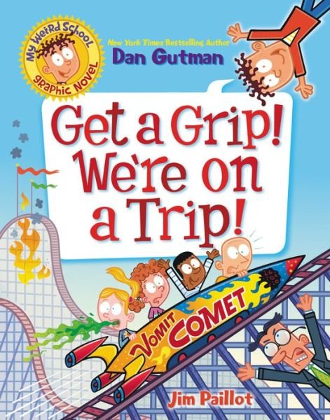Cover for Dan Gutman · My Weird School Graphic Novel: Get a Grip! We're on a Trip! - My Weird School Graphic Novel (Paperback Book) (2022)