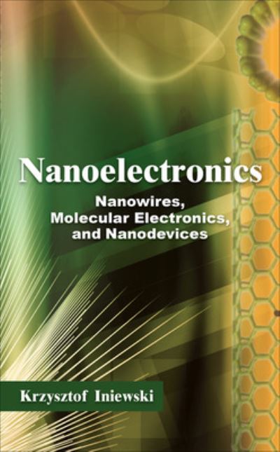 Cover for Krzysztof Iniewski · Nanoelectronics: Nanowires, Molecular Electronics, and Nanodevices (Innbunden bok) [Ed edition] (2010)