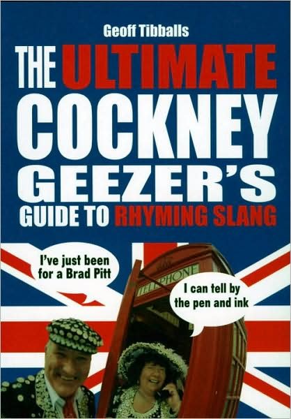 Cover for Geoff Tibballs · The Ultimate Cockney Geezer's Guide to Rhyming Slang (Paperback Bog) (2008)