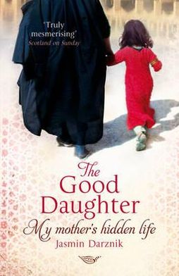 Cover for Jasmin Darznik · The Good Daughter: My Mother's Hidden Life (Taschenbuch) (2012)