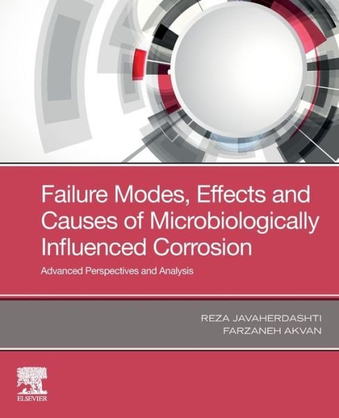 Cover for Javaherdashti, Reza (Director, ParsCorrosion, Perth, Australia) · Failure Modes, Effects and Causes of Microbiologically Influenced Corrosion: Advanced Perspectives and Analysis (Paperback Book) (2019)