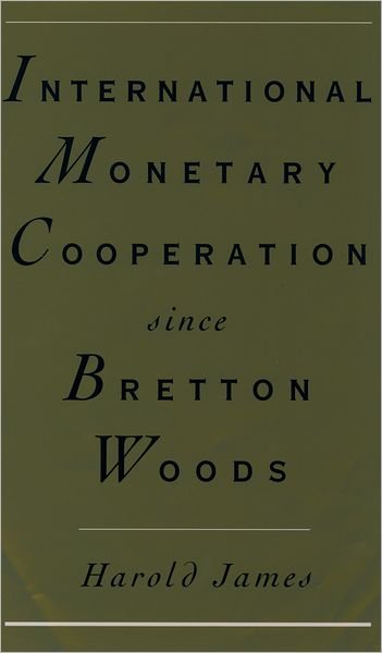 Cover for Harold James · International Monetary Cooperation Since Bretton Woods (Paperback Book) (1996)