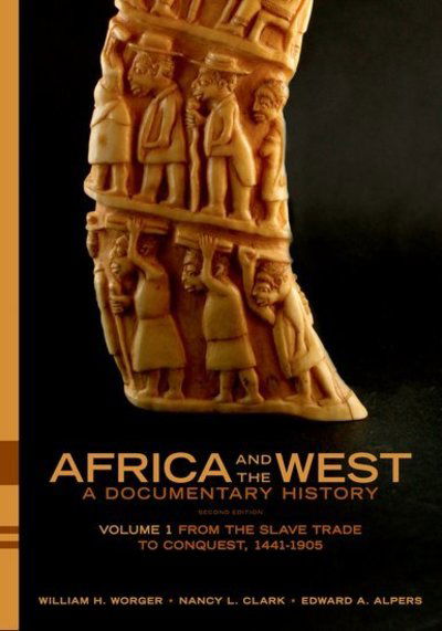 Cover for Worger, William H. (Professor of History, Professor of History, UCLA) · Africa and the West: A Documentary History: Volume 1: From the Slave Trade to Conquest, 1441-1905 (Paperback Bog) [2 Revised edition] (2010)