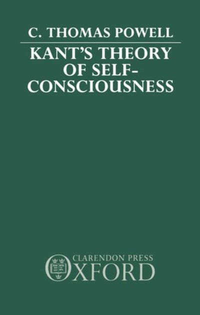 Cover for Powell, C. Thomas (Assistant Professor of Philosophy, Assistant Professor of Philosophy, Guilford College, North Carolina) · Kant's Theory of Self-Consciousness (Inbunden Bok) (1990)