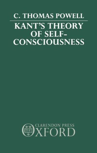 Cover for Powell, C. Thomas (Assistant Professor of Philosophy, Assistant Professor of Philosophy, Guilford College, North Carolina) · Kant's Theory of Self-Consciousness (Gebundenes Buch) (1990)