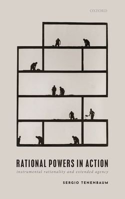 Cover for Tenenbaum, Sergio (Professor of Philosophy, Professor of Philosophy, University of Toronto) · Rational Powers in Action: Instrumental Rationality and Extended Agency (Hardcover bog) (2020)