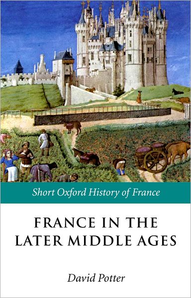 Cover for Potter · France in the Later Middle Ages 1200-1500 - Short Oxford History of France (Paperback Book) (2003)