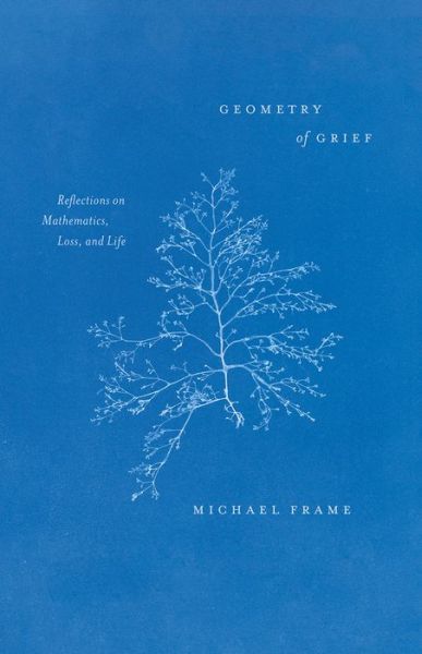 Cover for Michael Frame · Geometry of Grief: Reflections on Mathematics, Loss, and Life (Taschenbuch) (2023)