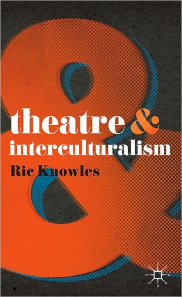 Cover for Ric Knowles · Theatre and Interculturalism - Theatre And (Paperback Book) (2010)