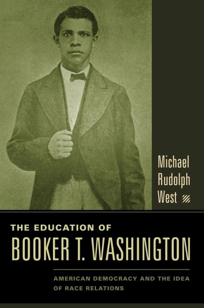 Cover for Michael West · The Education of Booker T. Washington: American Democracy and the Idea of Race Relations (Hardcover Book) (2006)